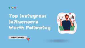 Top Instagram Influencers Worth Following - SocialStrategy