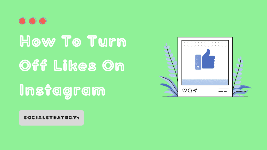How To Turn Off Likes On Instagram - SocialStrategy1