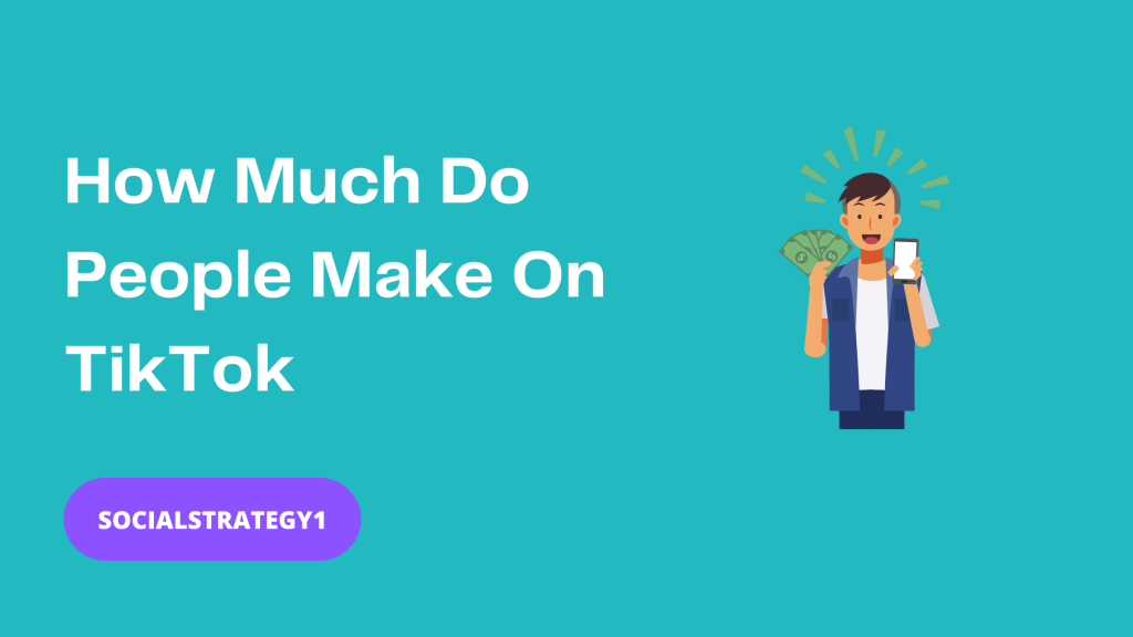 How Much Do People Make On TikTok - SocialStrategy1
