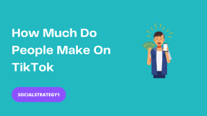How Much Do People Make On TikTok - SocialStrategy1