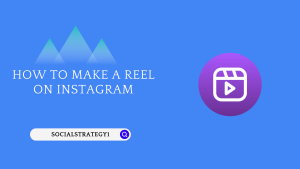 How To Make A Reel On Instagram - SocialStrategy1