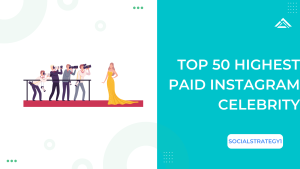 Top 50 Highest Paid Instagram Celebrity - SocialStrategy1