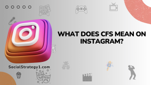 What Does CFS Mean On Instagram